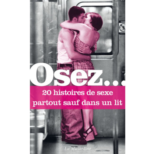 Osez - 20 histoires de sexe partout sauf dans un lit