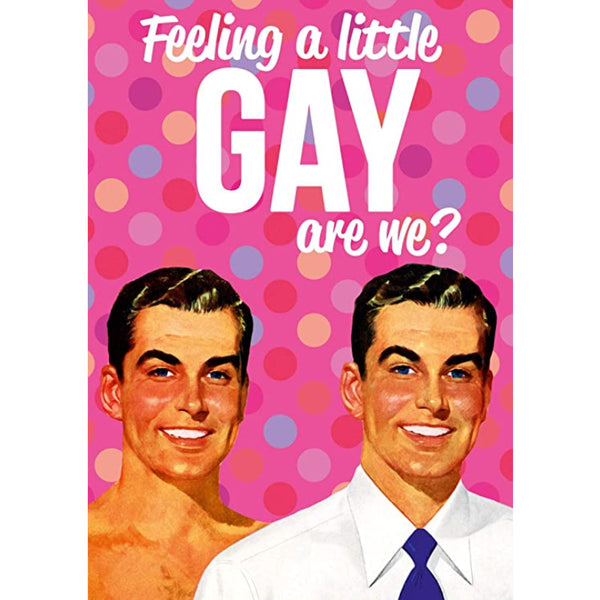 Dean Morris Cards - Carte "Feeling a little gay are we ?"