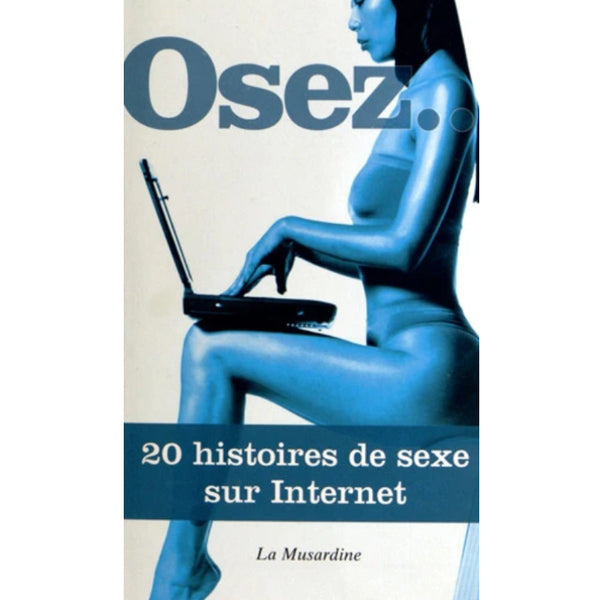Osez - 20 histoires de sexe sur internet