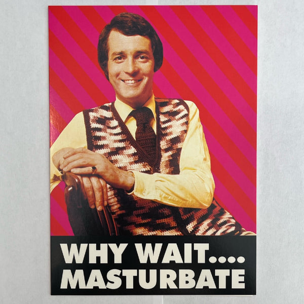 Dean Morris Cards - Carte "Why wait... Masturbate"